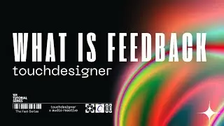What Is Feedback? Overview and Using Feedback TOP in TouchDesigner for Visual & Interactive Creators