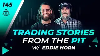 Adventures From The Trading Floor With Eddie Horn | 145