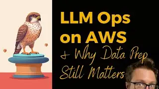 LLMOps on AWS & Why Data Prep Still Matters