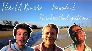 LA River Ep. 2: The Revitalization