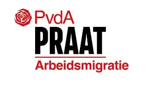 PvdA Praat - Arbeidsmigratie