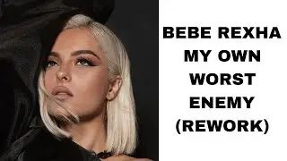 Bebe Rexha - My Own Worst Enemy (2020 Rework) (Lyrics)