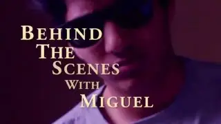 BEHIND THE SCENES WITH MIGUEL: intro
