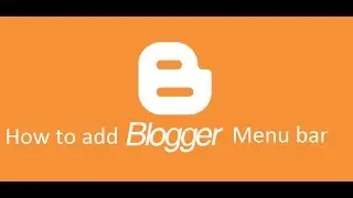 How to Add a Menu Bar in Blogger