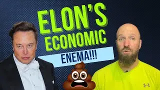 Elon’s Economic Enema 💩