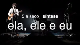 5 a seco - síntese - ela, ele e eu [OFICIAL]