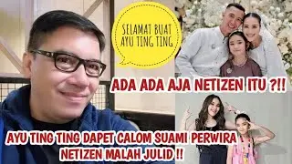 AYU TING TING DILAMAR PERWIRA CALON SUAMINYA | NETIZEN MALAH JULID ?!! BEGINI KATA NETIZEN ?!