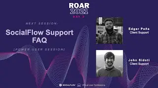 SocialFlow ROAR2021: Power User Session- Support FAQs