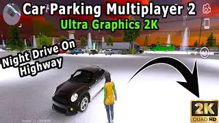 Car Parking Multiplayer 2 Ultra Graphics 2K 60 Fps Night Highway Drive Android Gameplay