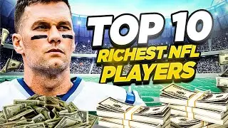 Top 10 Richest NFL Players In 2022
