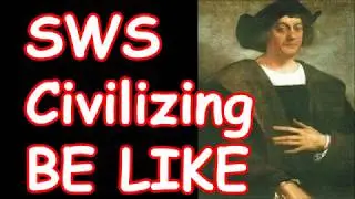 SWS Civilizing BE LIKE