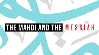 The Mahdi and the Messiah - A lecture by Muhammad Tim Humble