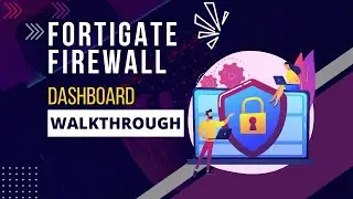 FortiGate | Dashboard Walkthrough | CNC | Core Networking Classes