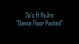 2p's x HyJro - Dance Floor Packed (Audio) July 2014