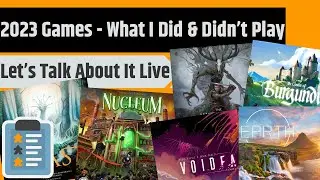 2023 Board Games - What I Did & Didn't Play; Let's Talk About It Live