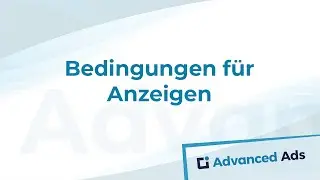 Wie man Besucher- und Anzeigebedingungen verwendet | Deutsches Advanced Ads Tutorial