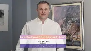 Psikiyatrist Dr. Tulga Şatır - Bazı tıbbi hastalıklar psikolojik bir rahatsızlıkmış gibi görülebilir