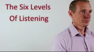 The Six Levels Of Listening