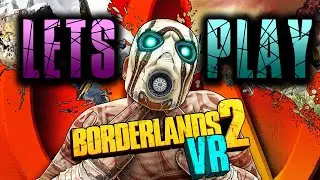 Let's Play Borderlands 2 VR! w/Commentary - Part 1
