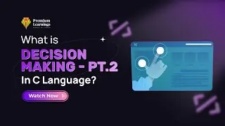 Decision Making in C Programming | Premium Learning Systems