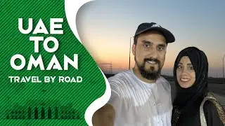 Dubai To Oman | Day 1 | Travel To Oman | Road Trip | Car Camping | Sheikh Studios