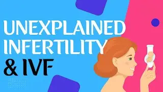 Unexplained Infertility and IVF
