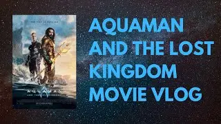 Aquaman and the Lost Kingdom Movie Vlog