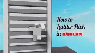 How to Ladder Flick in Roblox