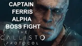 Captain Ferris Alpha Boss Fight: The Callisto Protocol