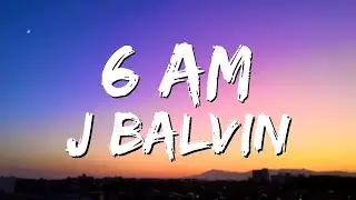J Balvin - 6 AM ft. Farruko