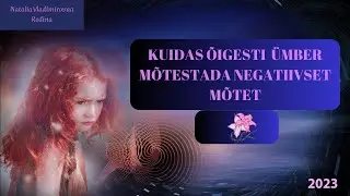 KUIDAS  ÕIGESTI ÜMBER MÕTESTADA NEGATIIVSET MÕTET