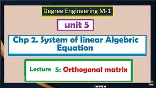 unit 5-Linear Algebra |chp.2 System of linear equation Lec 5: Orthogonal matrix