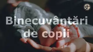 Părtășia Bisericii | Binecuvântări de copii | 24 Noiembrie  2024