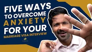 Five Ways to Overcome Anxiety for Your Marriage Visa Interview