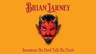 Brian Larney - Sometimes The Devil Tells The Truth (Official Audio)