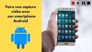 Faire une capture vidéo avec son smartphone Android (en 2025)