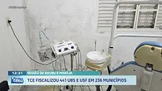 Região de Bauru e Marília: TCE fiscaliza 441 UBS e USF em 236 Municípios