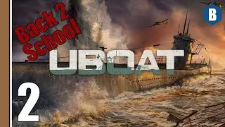 Let's Play - UBOAT | BACK 2 SCHOOL [100% Realism] - Part 2 - WW2 SURVIVAL SANDBOX SUBMARINE