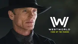 Westworld | Turn Up the Faders