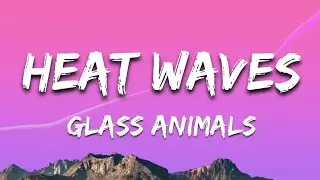 Glass Animals _-_ Heat Waves (Lyrics)