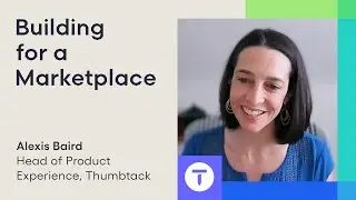 Building for a Marketplace with Alexis Baird from Thumbtack | Next Gen Builders, Ep. 07