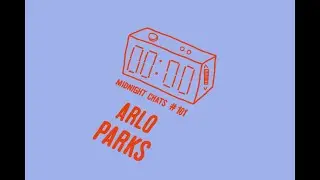 Arlo Parks – Midnight Chats Episode 101