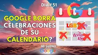 POR QÚE GOOGLE ELIMINA CELEBRACIONES DEL CALENDAR ? DÍA 51 DE #misueñogoogle
