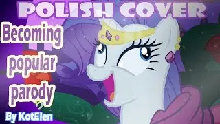 MLP: Becoming popular- Dosłowna wersja/Parodia [Polish] cover by. Kotelen