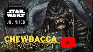 STAR WARS UNLIMITED. CHEWBACCA vs BOBA FETT.