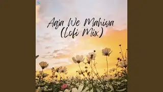 Aaja We Mahiya (Lofi Mix)