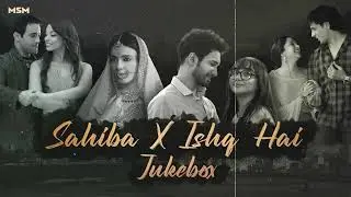 Sahiba X Ishq Hai Non-Stop Jukebox | MSM | Best of Arijit Singh | Bollywood Chill Love Songs