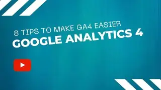 Struggling with Google Analytics 4 (GA4)? 8 Tips to Ease You Into It