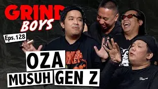 Grind Boys Eps.128 - Oza Musuh Gen Z