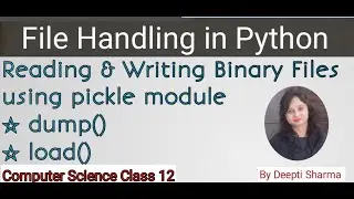 Reading and writing binary files using pickle module | File Handling in python | CS Class 12